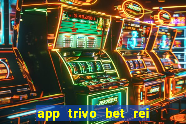 app trivo bet rei do bicho